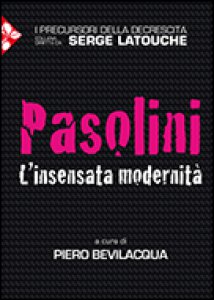 Pasolini.  L'insensata modernità . A cura di Piero Bevilacqua. Jaka Book, pagg 58 € 9,00